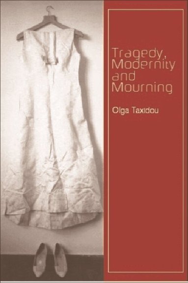 Olga Taxidou - Tragedy, Modernity and Mourning, Inbunden