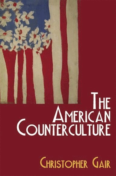 Christopher Gair, University of Glasgow) Gair, Christopher (Senior Lecturer in American Literature - American Counterculture, Inbunden