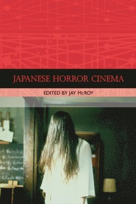 Jay McRoy, Parkside) McRoy, Jay (Professor of English and Cinema Studies, University of Wisconsin - Japanese Horror Cinema, Häftad