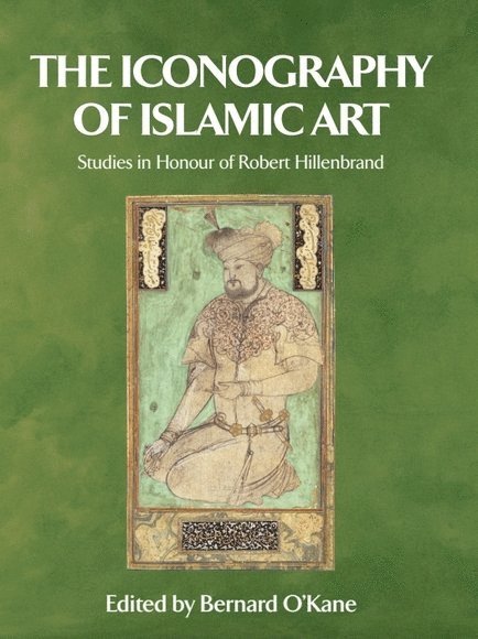 Bernard O'Kane, American University Cairo) O'Kane, Bernard (Professor of Islamic Art and Architecture - Iconography of Islamic Art, Inbunden