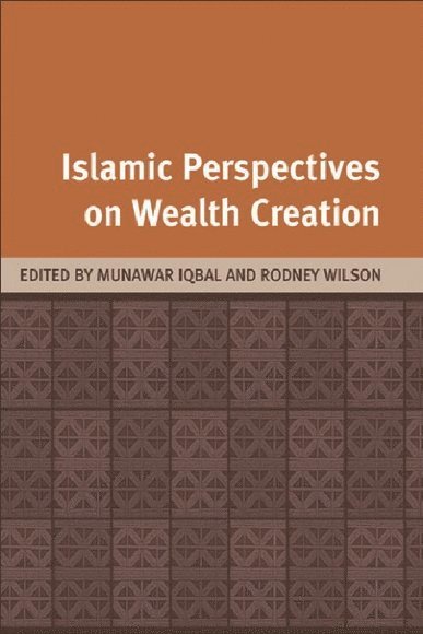 Munawar Iqbal, Rodney Wilson, Saudi Arabia) Iqbal, Munawar (Chief of Research, Islamic Development Bank's Islamic Research and Training Institute, Jeddah, Durham University) Wilson, Rodney (Founder of the Islamic Finance Programme and Emeritus Professor, Durham University - Islamic Perspectives on Wealth Creation, Inbunden