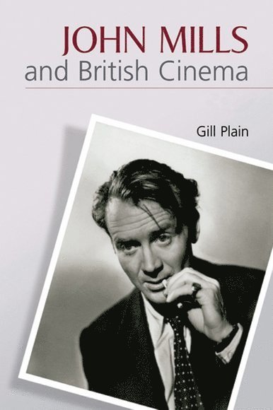 Gill Plain, University of St Andrews) Plain, Gill (Professor of English - John Mills and British Cinema, Inbunden