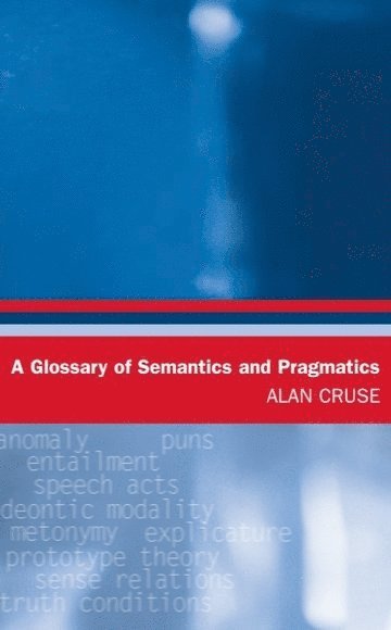Alan Cruse, University of Manchester) Cruse, Alan (Former Senior Lecturer in Linguistics - Glossary of Semantics and Pragmatics, Häftad