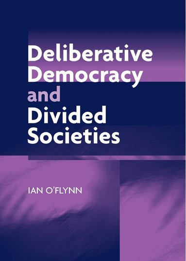 Ian O'Flynn - Deliberative Democracy and Divided Societies, Inbunden