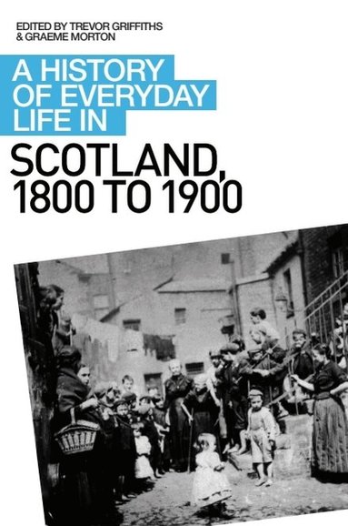 Graeme Morton, Trevor Griffiths - History of Everyday Life in Scotland, 1800 to 1900, Häftad
