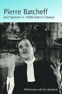 bokomslag Pierre Batcheff and Stardom in 1920s French Cinema