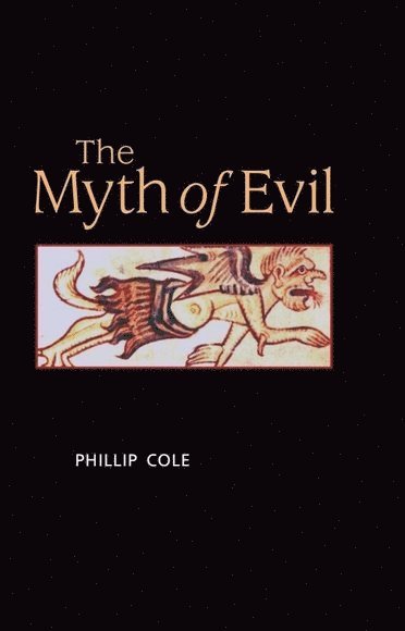 Phillip Cole, Bristol.) Cole, Phillip (Senior Lecturer in Politics and International Relations, University of the West of England - Myth of Evil, Inbunden
