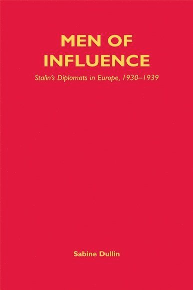 Sabine Dullin, University of Paris 1) Dullin, Sabine (Associate Professor of History - Men of Influence, Inbunden