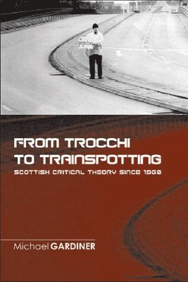 bokomslag From Trocchi to Trainspotting  Scottish Critical Theory Since 1960