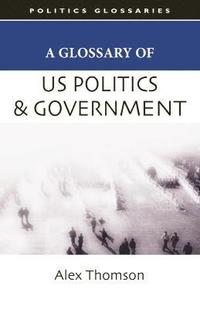 bokomslag A Glossary of US Politics and Government