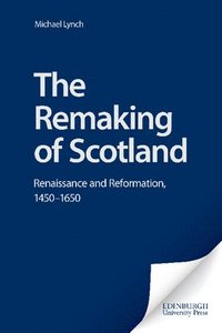 bokomslag The Remaking of Scotland