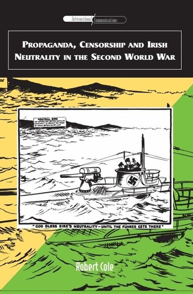 Robert Cole - Propaganda, Censorship and Irish Neutrality in the Second World War, Inbunden