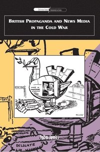 bokomslag British Propaganda and News Media in the Cold War
