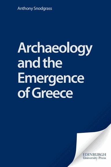 Anthony Snodgrass - Archaeology and the Emergence of Greece, Inbunden