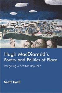 bokomslag Hugh MacDiarmid's Poetry and Politics of Place