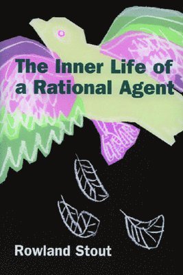 Rowland Stout, University College Dublin) Stout, Rowland (College Lecturer in Philosophy - Inner Life of a Rational Agent, Inbunden