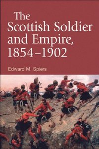 bokomslag The Scottish Soldier and Empire, 1854-1902