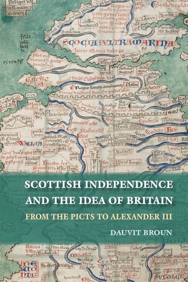 Dauvit Broun - Scottish Independence and the Idea of Britain, Inbunden