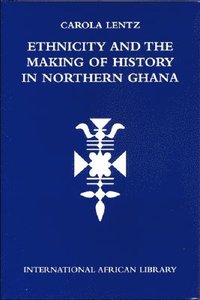 bokomslag Ethnicity and the Making of History in Northern Ghana