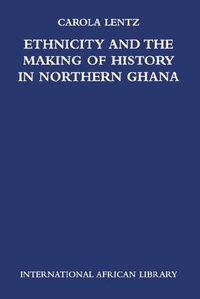 bokomslag Ethnicity and the Making of History in Northern Ghana