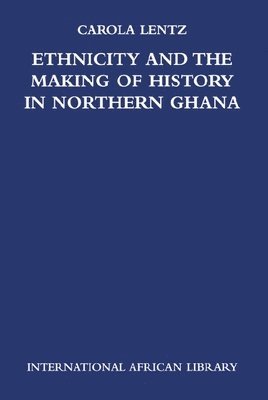 bokomslag Ethnicity and the Making of History in Northern Ghana