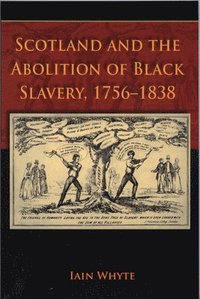 bokomslag Scotland and the Abolition of Black Slavery, 1756-1838