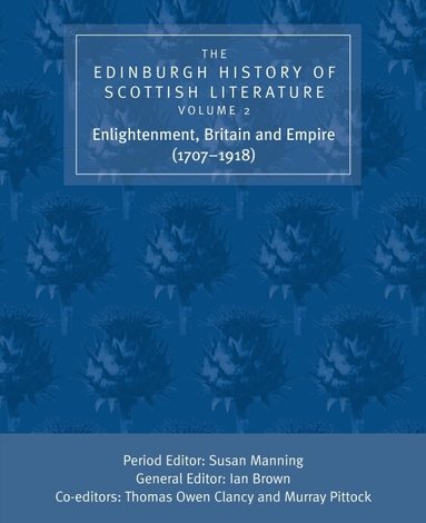 Ian Brown, Thomas Clancy, Susan Manning, Murray Pittock - Edinburgh History of Scottish Literature: Enlightenment, Britain and Empire (1707–1918), Inbunden