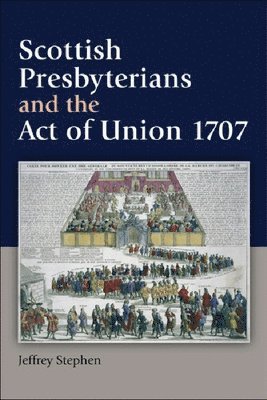 bokomslag Scottish Presbyterians and the Act of Union 1707