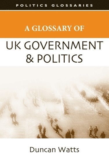 A Glossary of UK Government and Politics 1