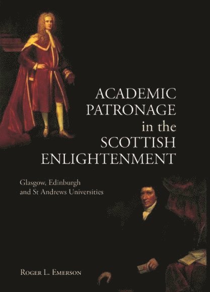 Roger L. Emerson, Roger L. (Emeritus Professor) Emerson, Roger L Emerson - Academic Patronage in the Scottish Enlightenment, Inbunden