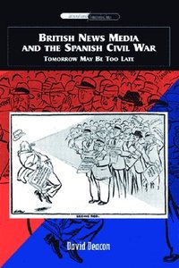 bokomslag British News Media and the Spanish Civil War
