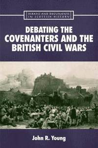 bokomslag Debating the Covenanters and the British Civil Wars