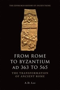 bokomslag From Rome to Byzantium AD 363 to 565