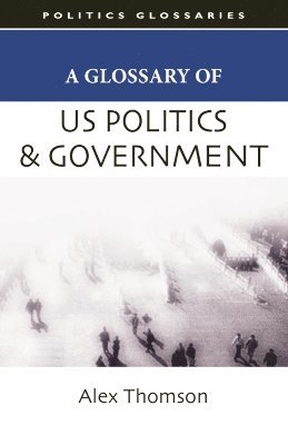 bokomslag A Glossary of US Politics and Government