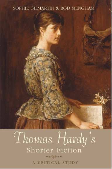 Sophie Gilmartin, Roderick Mengham - Thomas Hardy's Shorter Fiction, Inbunden