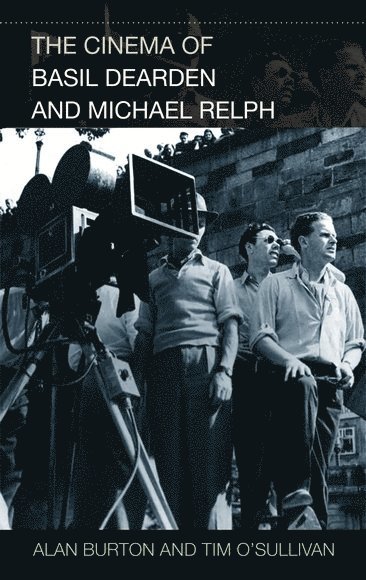 Alan Burton, Tim O'Sullivan, Hull University) Burton, Alan (Senior Lecturer in Film, Leicester) O'Sullivan, Tim (Head of the Department of Media and Cultural Production, De Montfort University - Cinema of Basil Dearden and Michael Relph, Inbunden