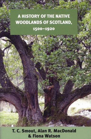 T. C. Smout, Alan R. MacDonald, Fiona Watson - History of the Native Woodlands of Scotland, 1500-1920, Häftad