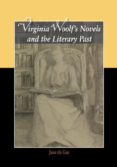 Jane de Gay - Virginia Woolf's Novels and the Literary Past, Häftad