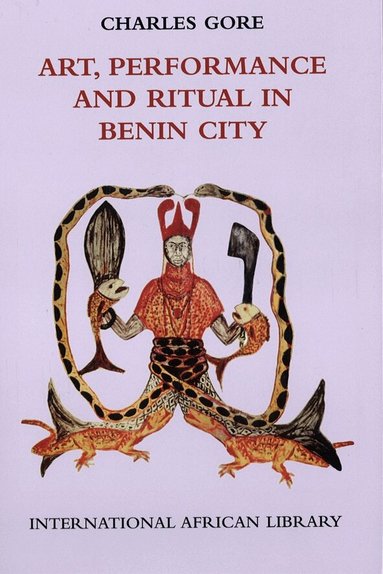 Charles Gore - Art, Performance and Ritual in Benin City, Inbunden
