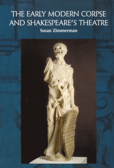 Susan Zimmerman, City University of New York) Zimmerman, Susan (Professor of English - Early Modern Corpse and Shakespeare's Theatre, Häftad