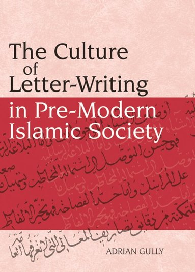 Adrian Gully - Culture of Letter-Writing in Pre-Modern Islamic Society, Inbunden
