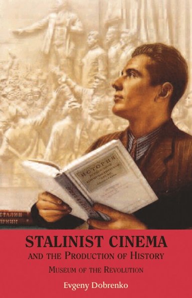 Evgeny Dobrenko - Stalinist Cinema and the Production of History, Inbunden