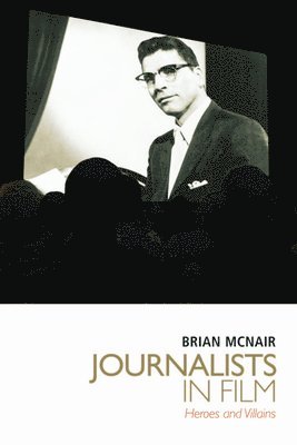 Brian McNair, University of Strathclyde) McNair, Brian (Professor of Journalism and Communication, Brian Mcnair - Journalists in Film, Häftad