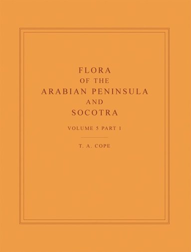 T. A. Cope - Flora of the Arabian Peninsula and Socotra, Volume 5, Part 1, Inbunden
