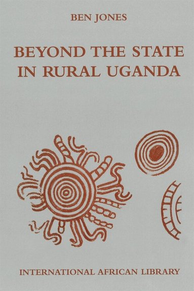 Ben Jones - Beyond the State in Rural Uganda, Inbunden