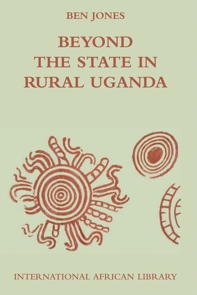 Ben Jones, London School of Economics) Jones, Ben (Lecturer in Social Policy - Beyond the State in Rural Uganda, Häftad