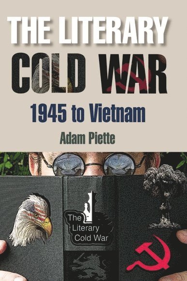 Adam Piette, University of Sheffield) Piette, Adam (Professor of Modern Literature - Literary Cold War, 1945 to Vietnam, Inbunden