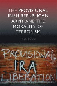 bokomslag The Provisional Irish Republican Army and the Morality of Terrorism