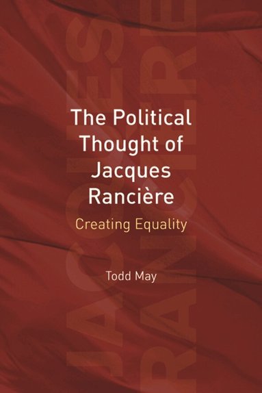 Todd May - Political Thought of Jacques Rancière, Inbunden