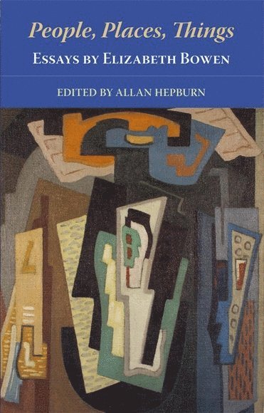 People, Places, Things – Essays by Elizabeth Bowen
